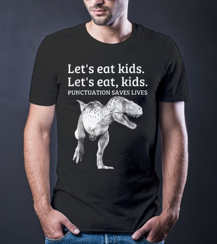 Let's Eat Kids Let's Eat Kids Punctuation Saves Lives Dinosaur T-Shirt