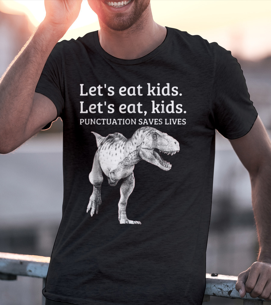 Let's Eat Kids Let's Eat Kids Punctuation Saves Lives Dinosaur T-Shirt