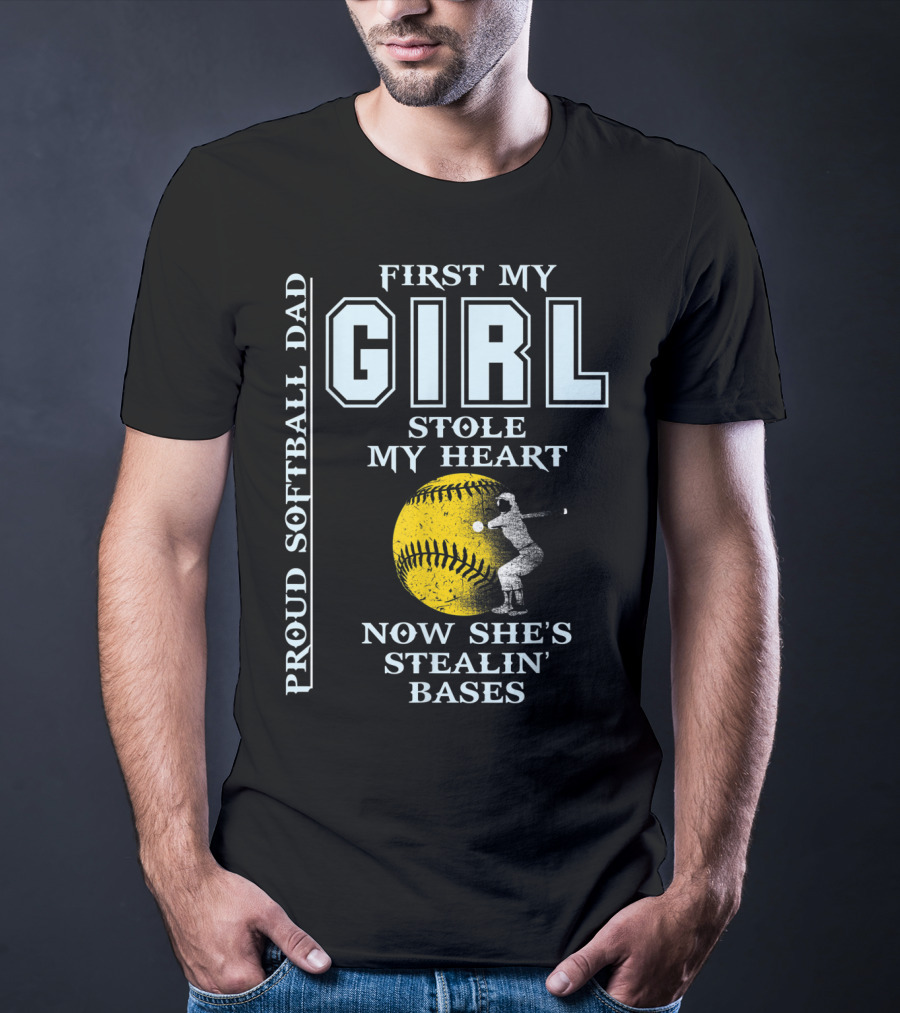 First My Girl Stole My Heart Now She's Stealin' Bases Proud Softball Dad T-Shirt