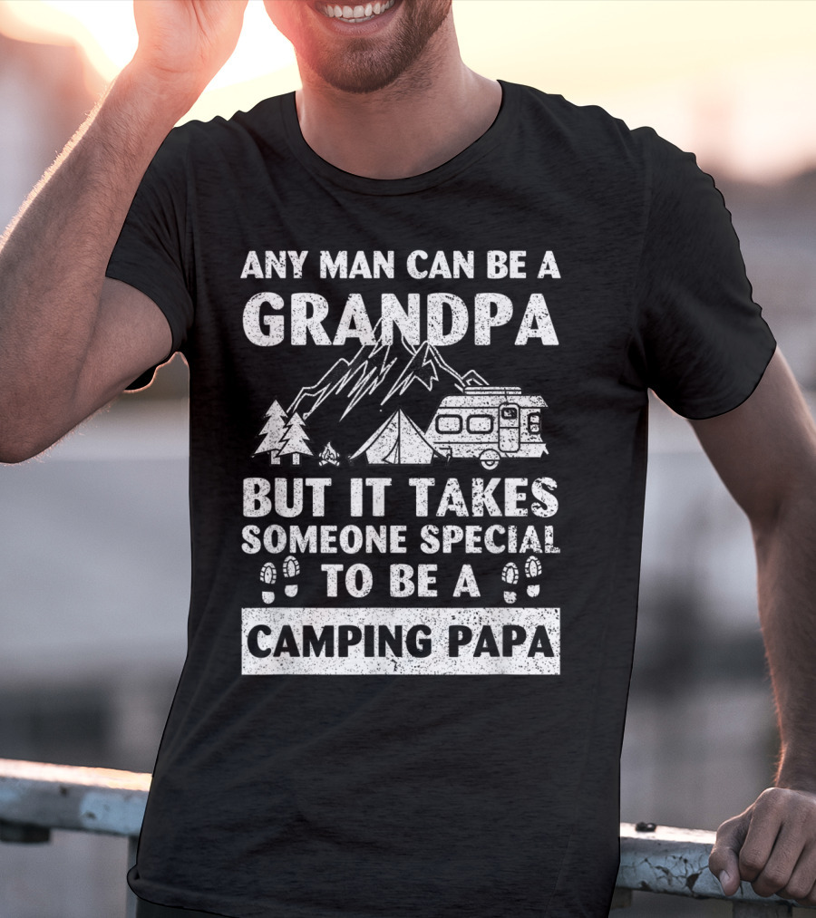 Any Man Can Be A Grandpa But It Takes Someone Special To Be A Camping Papa T-Shirt