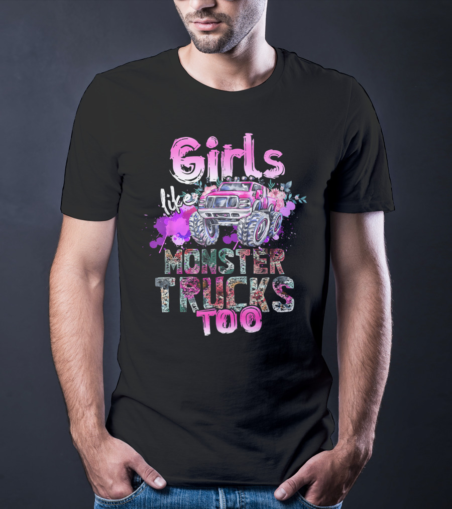 Girls Like Monster Trucks Too Colorful Floral Paint Splash Truck T-Shirt