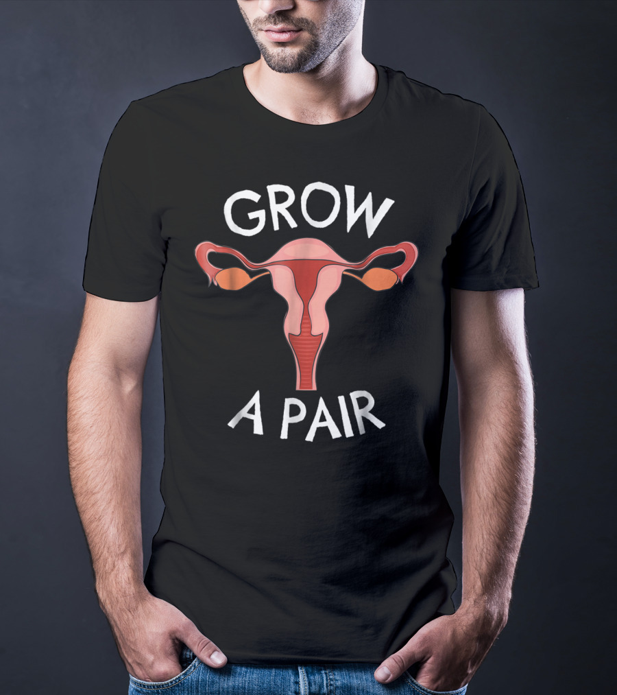 Grow A Pair Ovaries Feminist T-Shirt