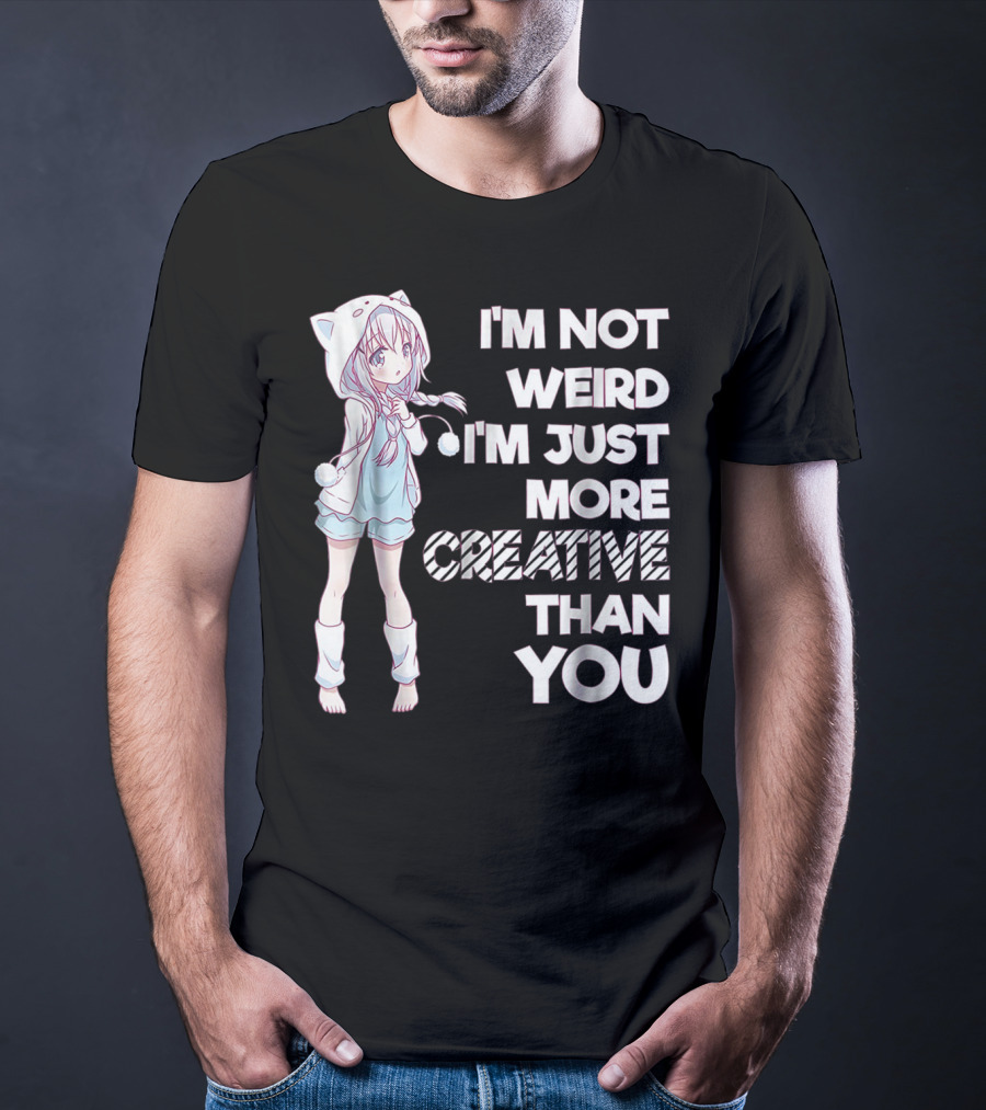 I'm Not Weird I'm Just More Creative Than You Cute Kawaii Anime T-Shirt