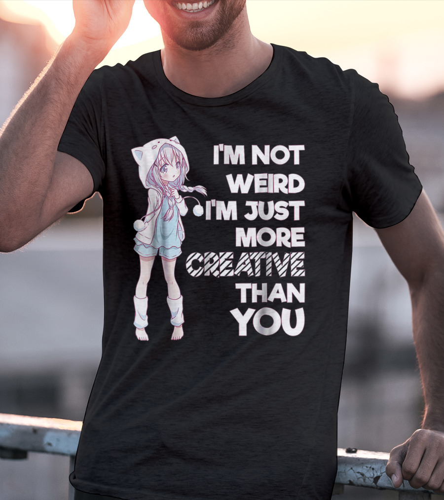I'm Not Weird I'm Just More Creative Than You Cute Kawaii Anime T-Shirt