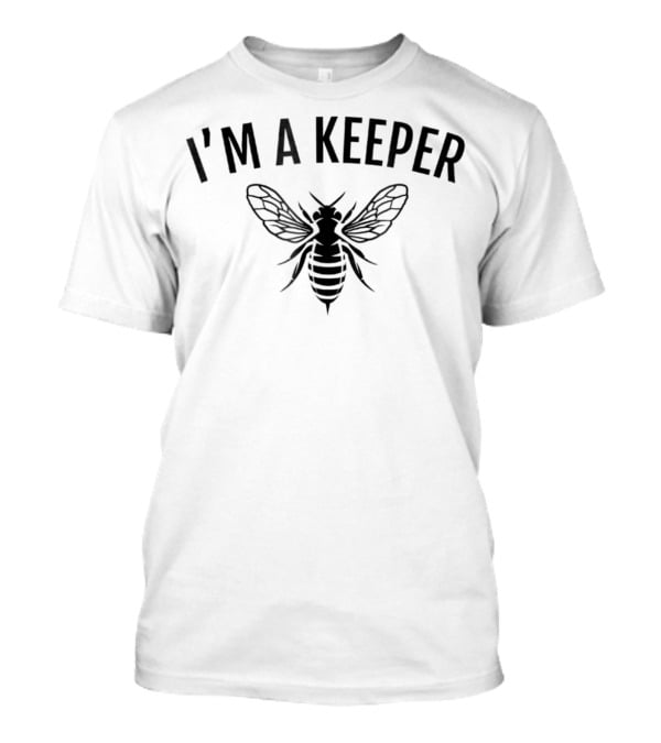 I'm A Keeper Honey Bee Apiarist Funny Beekeeping T-Shirt