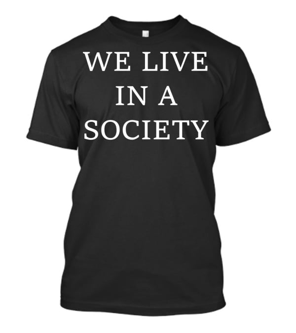We Live In A Society Joker Meme Phrase T-Shirt