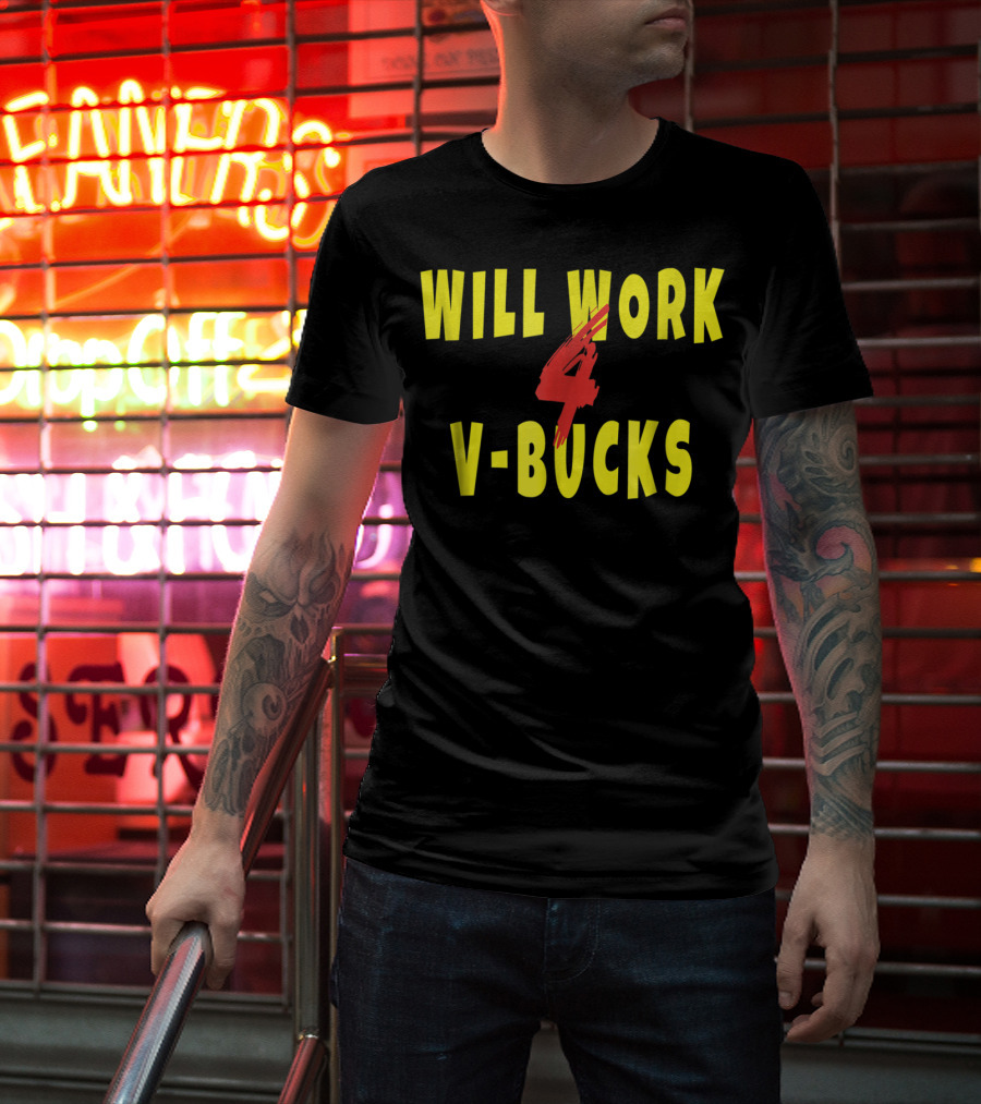 Will Work 4 V-Bucks Gamer Loot Buying T-Shirt