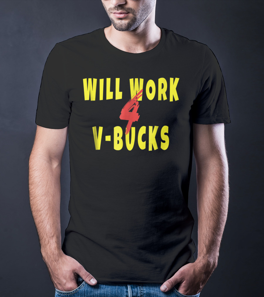 Will Work 4 V-Bucks Gamer Loot Buying T-Shirt