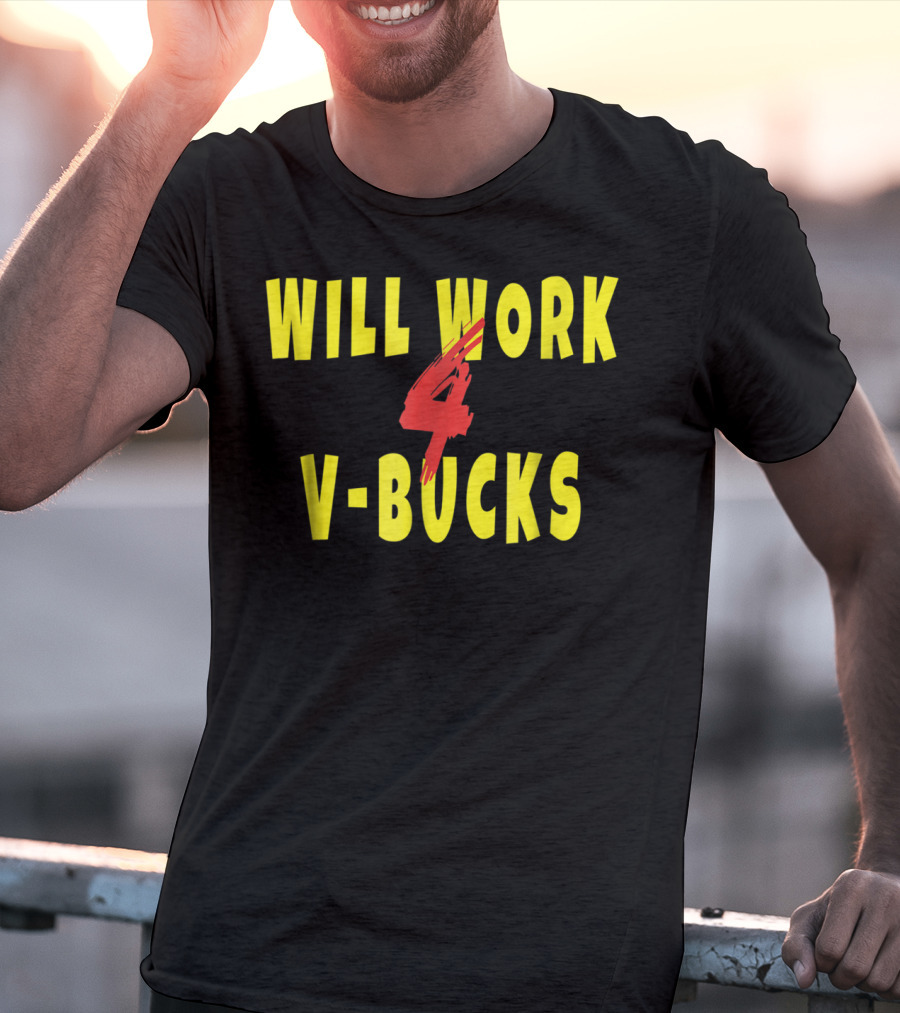 Will Work 4 V-Bucks Gamer Loot Buying T-Shirt