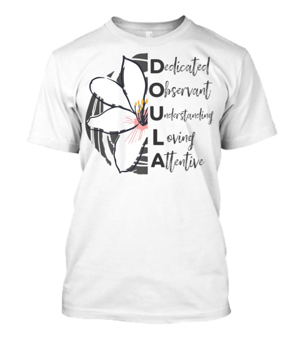 Dedicated Observant Understanding Loving Attentive Doula Appreciation T-Shirt