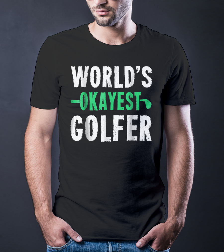 World's Okayest Golfer Golf Humor Fun And Light-Hearted Golfing T-Shirt