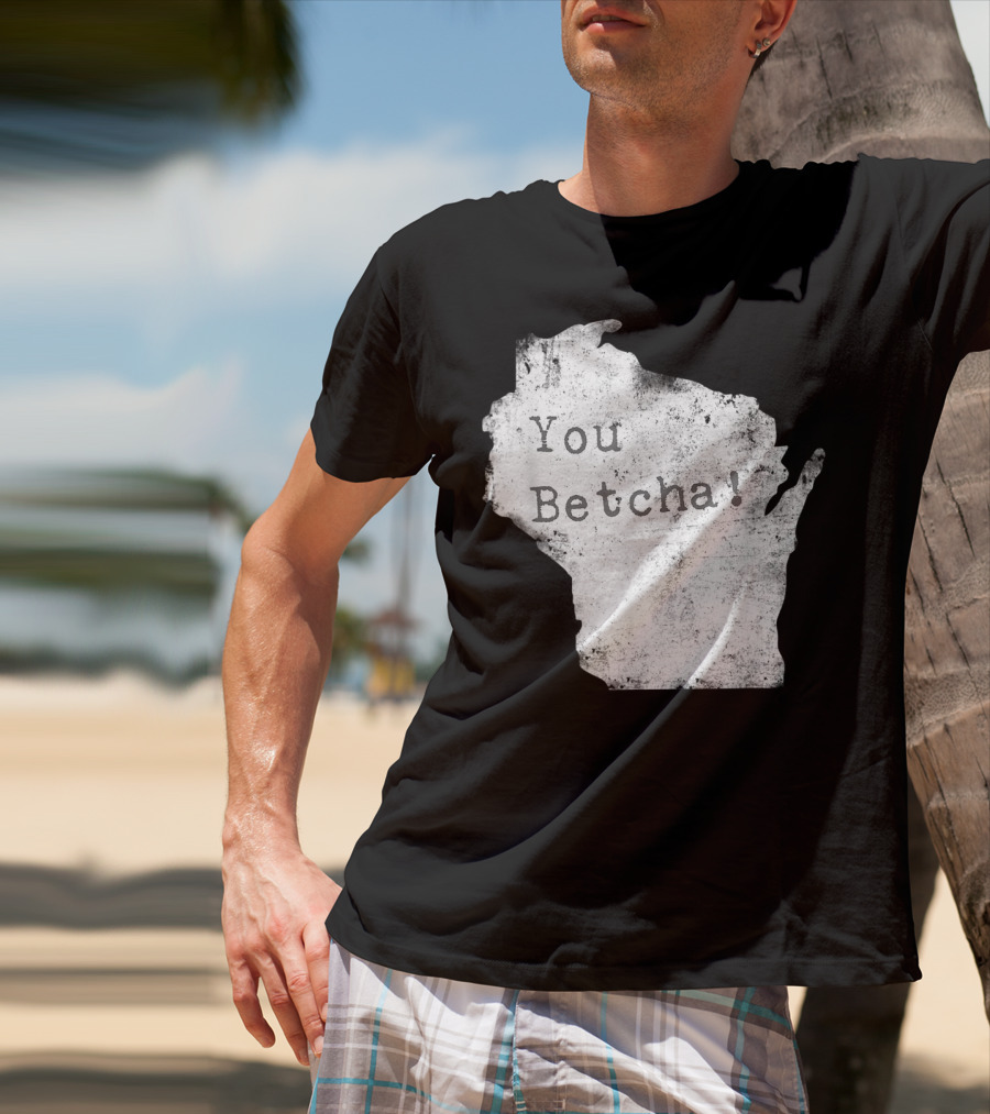 You Betcha Wisconsin Accent State T-Shirt