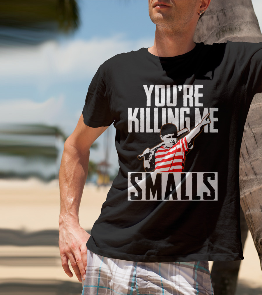 You're Killing Me Smalls Softball You're T-Shirt
