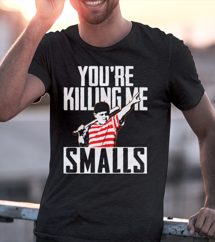 You're Killing Me Smalls Softball You're T-Shirt