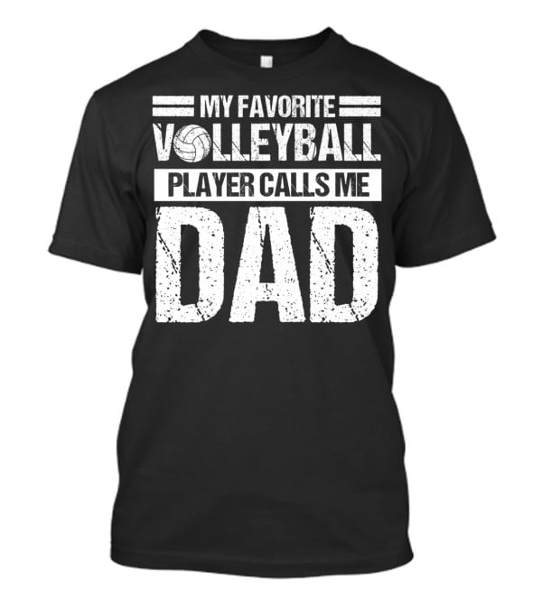 My Favorite Volleyball Player Calls Me Dad T-Shirt
