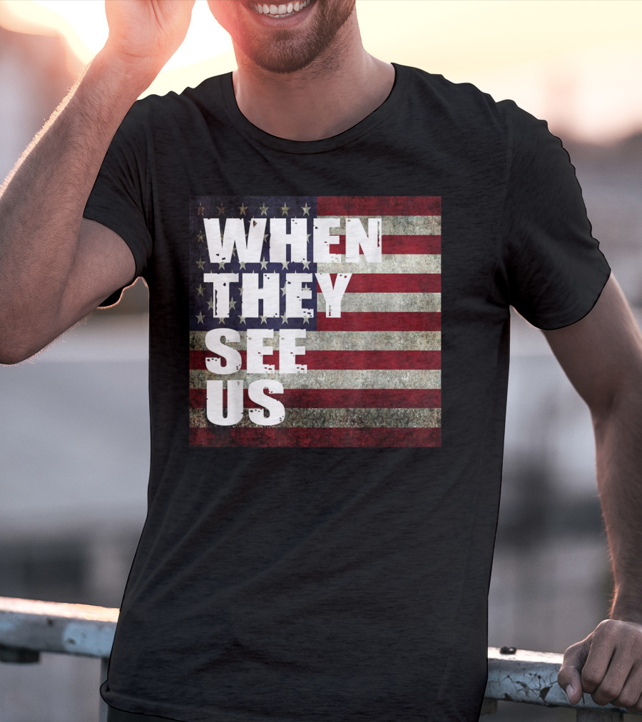 WHEN THEY SEE US American Flag T-Shirt
