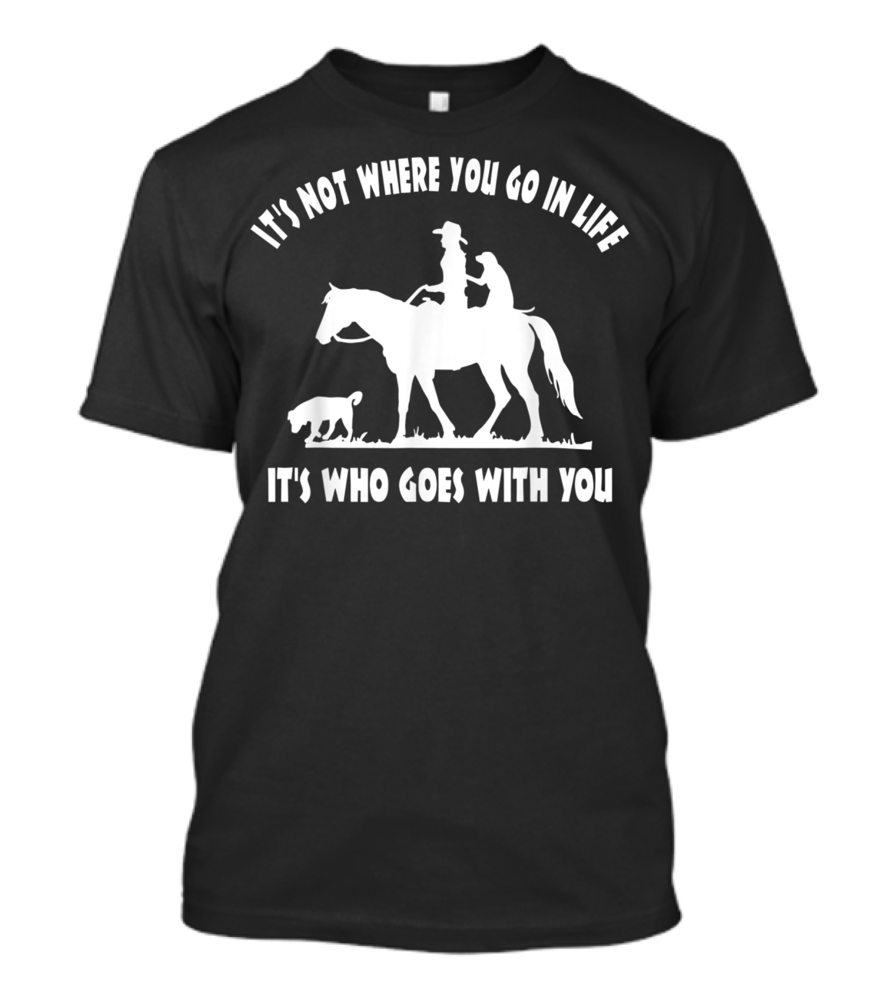 Cowgirl Horse Lover Dog Mom It's Who Goes With You Motivational T-Shirt