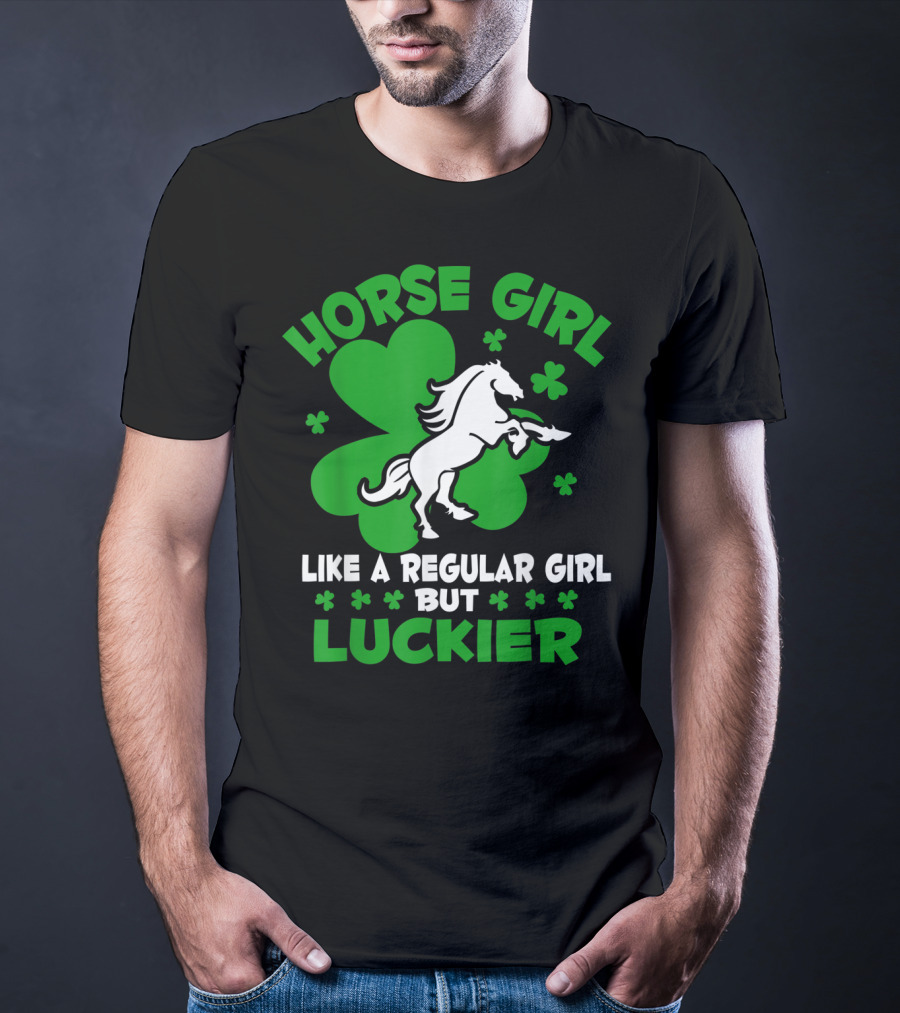 Horse Girl Like A Regular Girl But Luckier St Patrick's Day T-Shirt