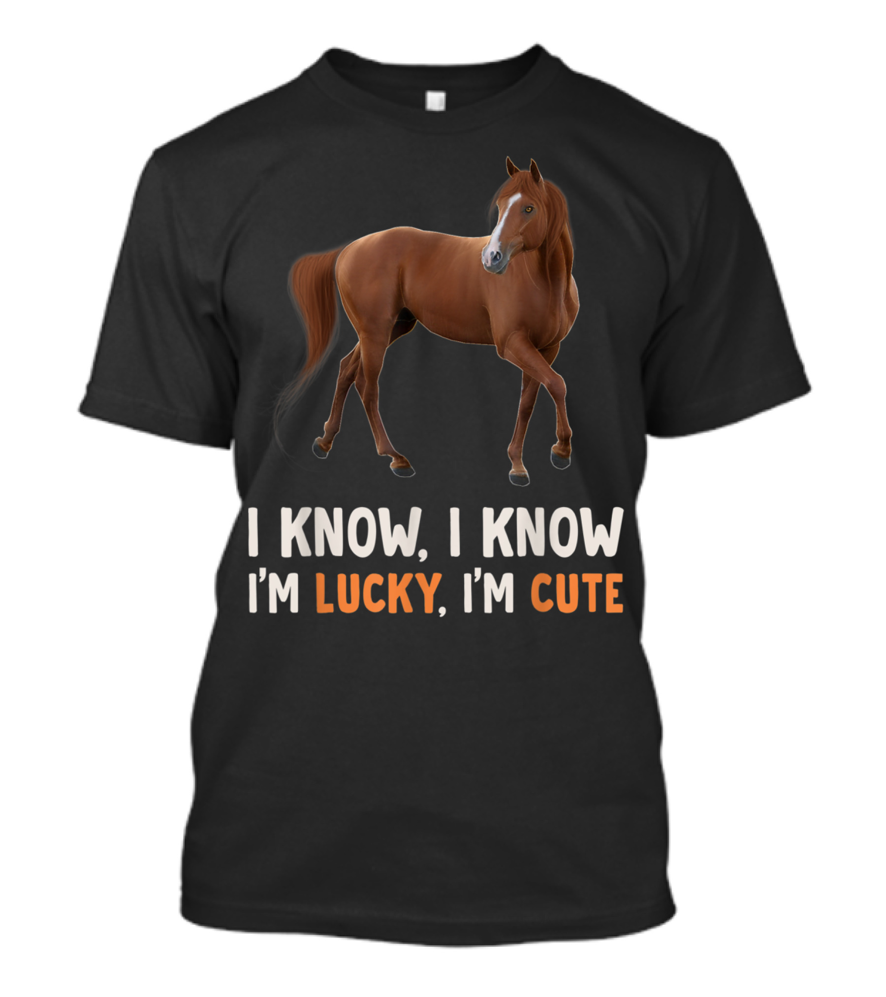 I Know I Know I’m Lucky I’m Cute Cute Horse Horsegirl Great T-Shirt