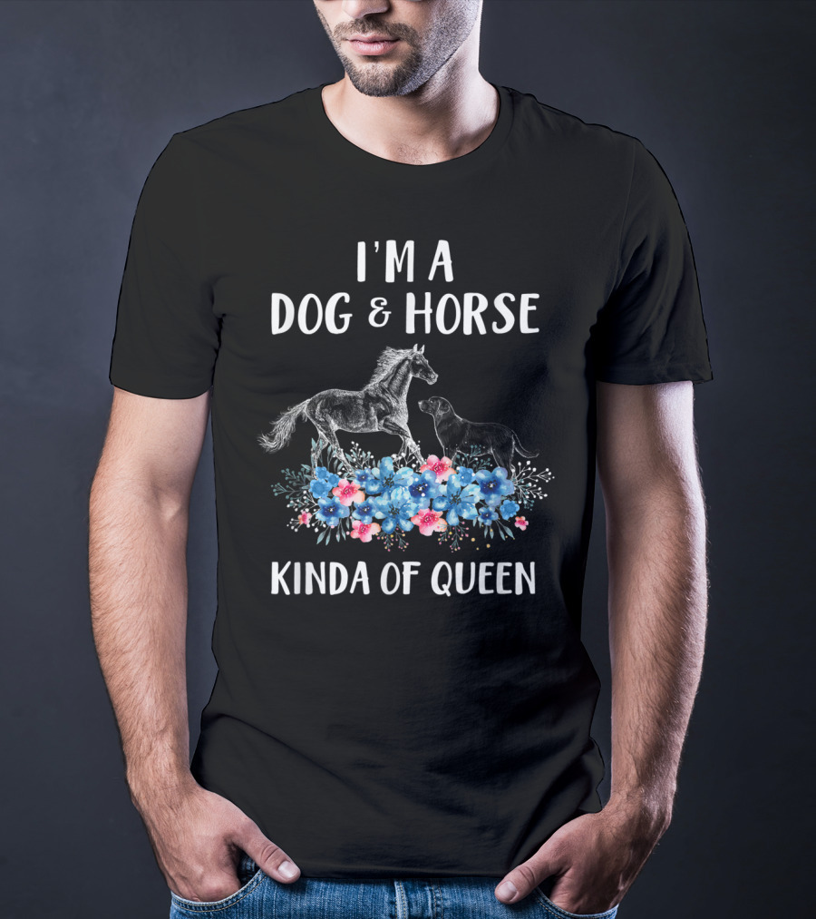 I'm A Dog And Horse Kinda Of Queen T-Shirt