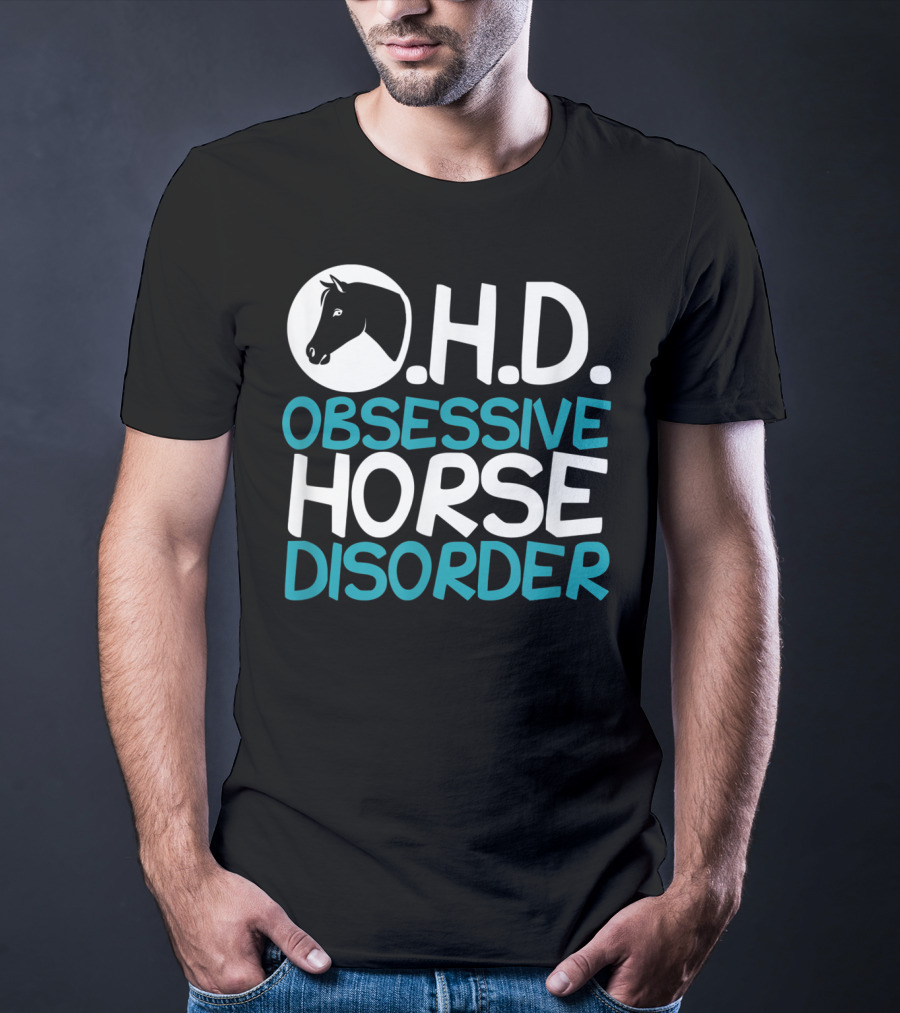 O.H.D. Obsessive Horse Disorder Humor T-Shirt