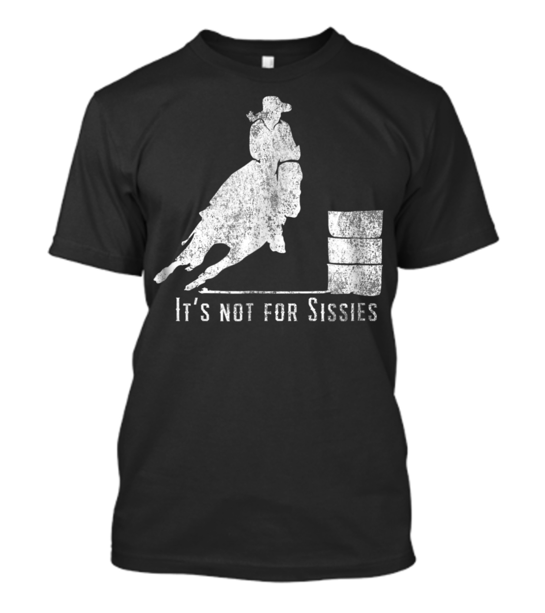 It's Not For Sissies Distressed Barrel Racing Horse Stuff T-Shirt