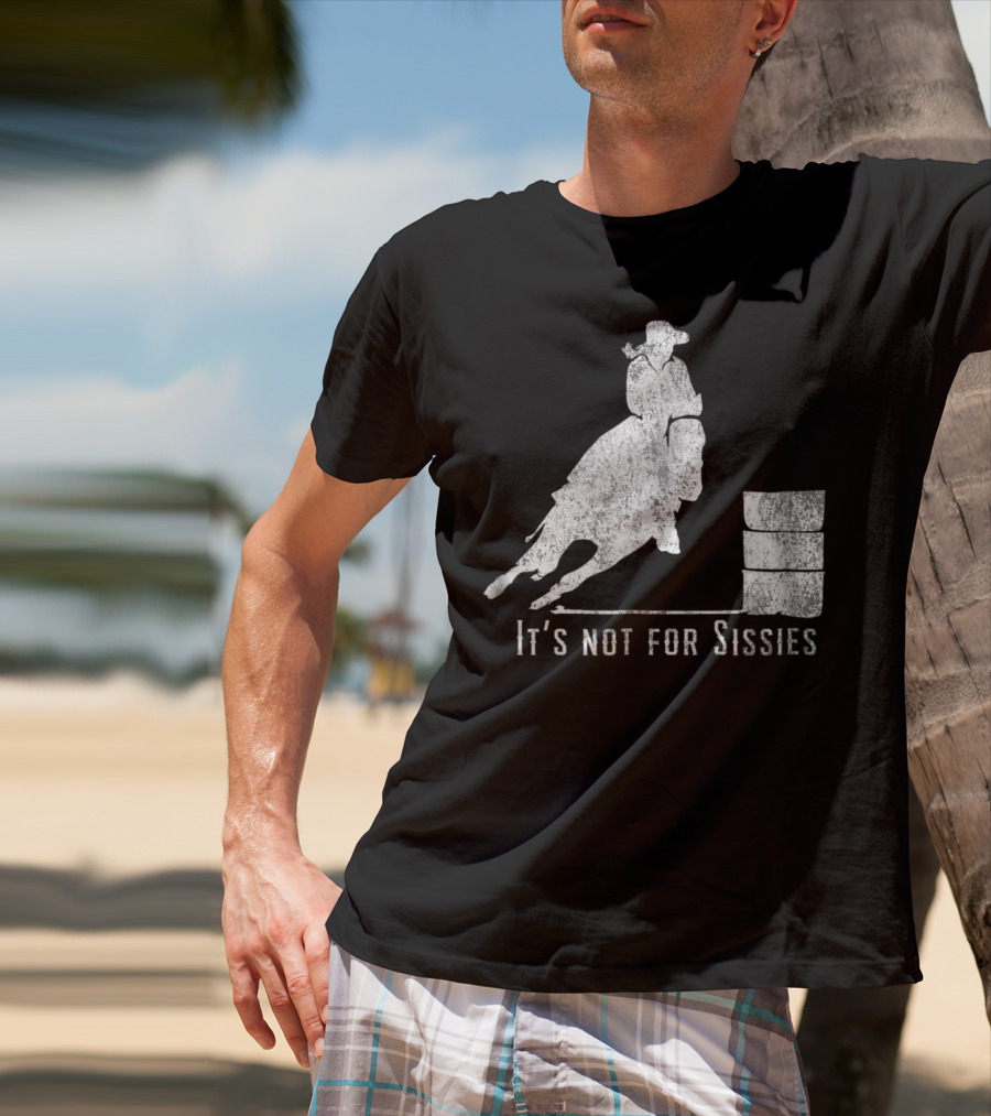 It's Not For Sissies Distressed Barrel Racing Horse Stuff T-Shirt