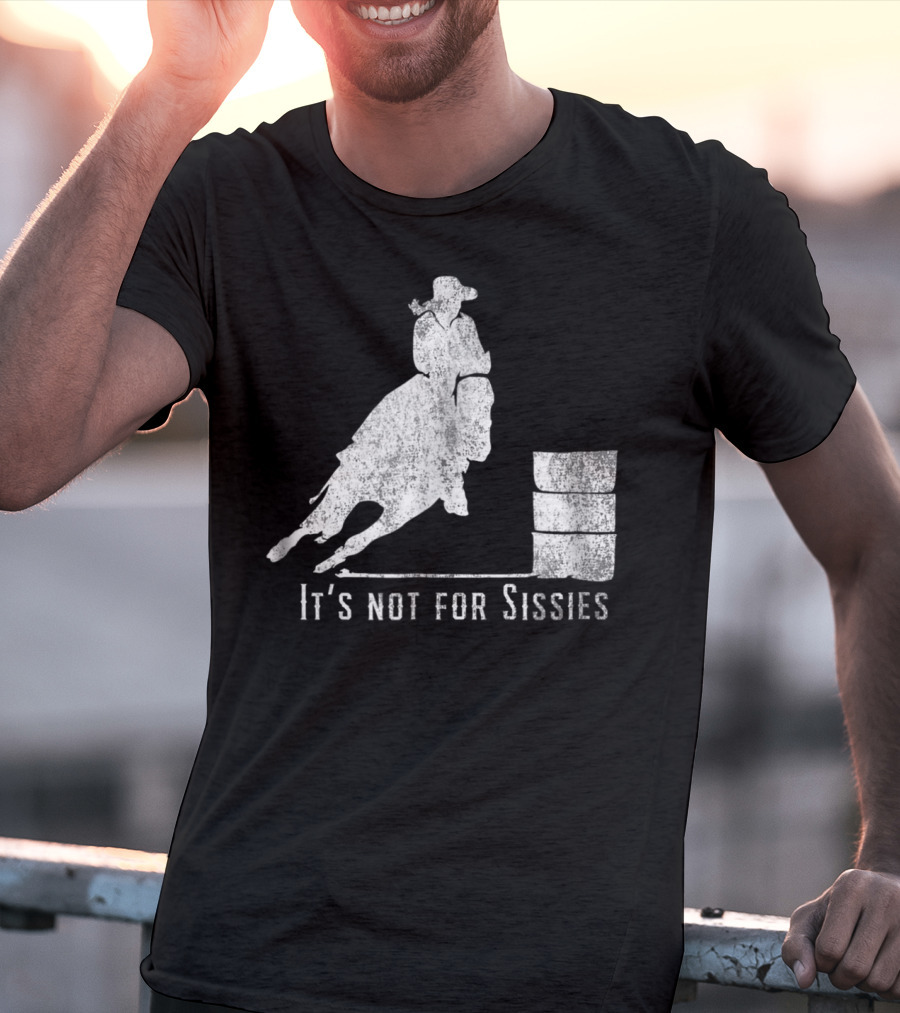 It's Not For Sissies Distressed Barrel Racing Horse Stuff T-Shirt