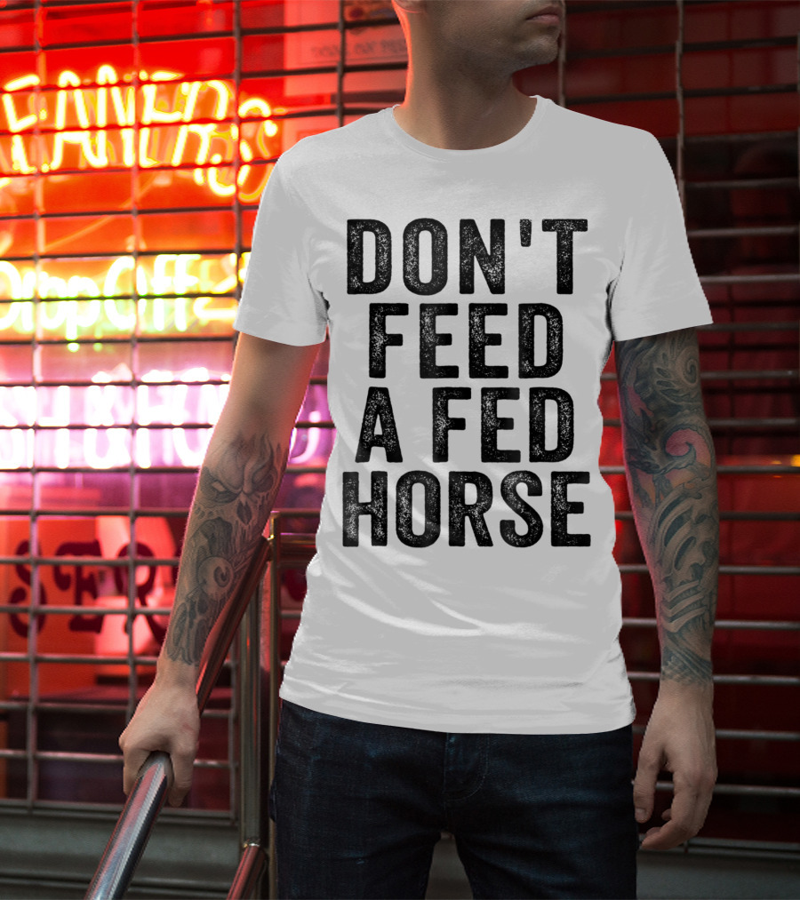 Don't Feed A Fed Horse Anti Speciesist Animal Rights Message T-Shirt