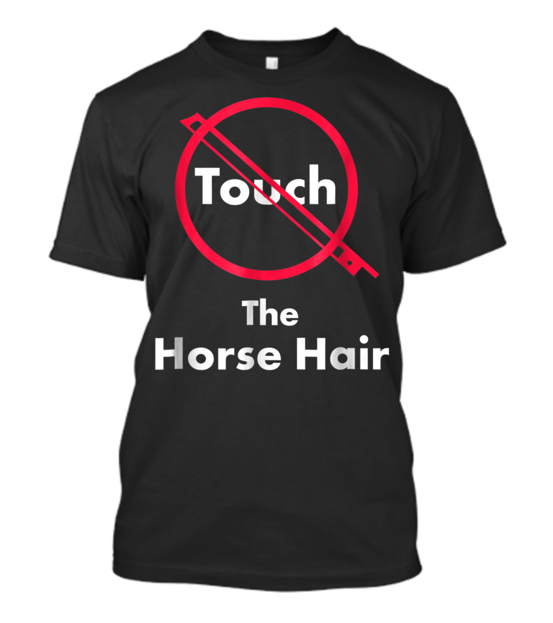Touch The Horse Hair Funny Orchestra T-Shirt