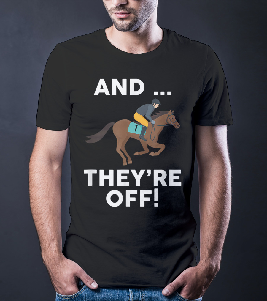 AND THEY'RE OFF Horse Racing Lover T-Shirt