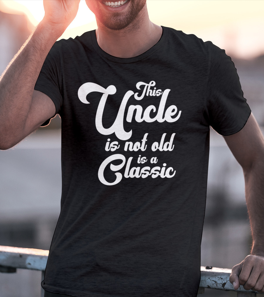 This Uncle Is Not Old Is A Classic T-Shirt