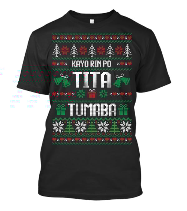 Kayo Rin Po Tita Tumaba Christmas Ugly Sweater Bells Trees Snowflakes T-Shirt