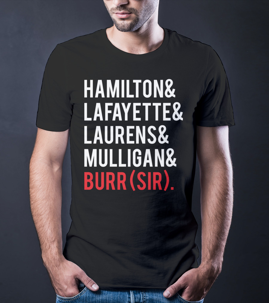 HAMILTON LAFAYETTE LAURENS MULLIGAN BURR(SIR) T-Shirt