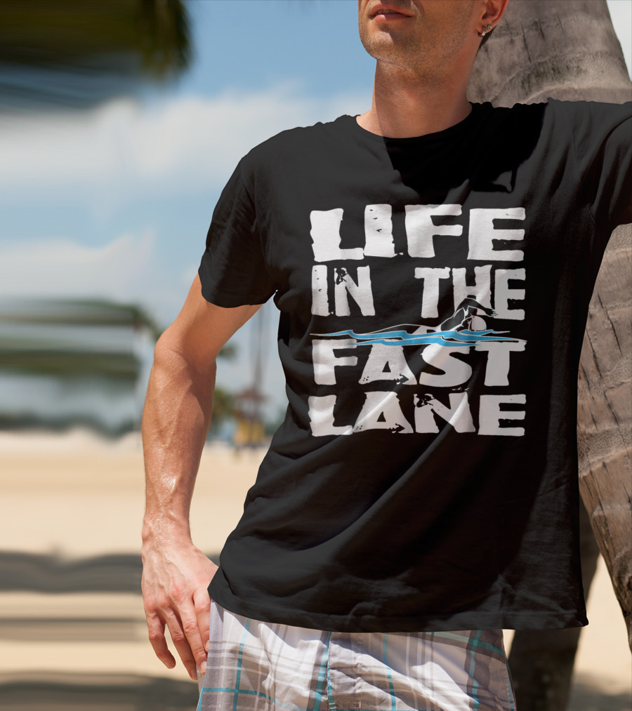 Life In The Fast Lane Swimming Lap Pool Racer T-Shirt