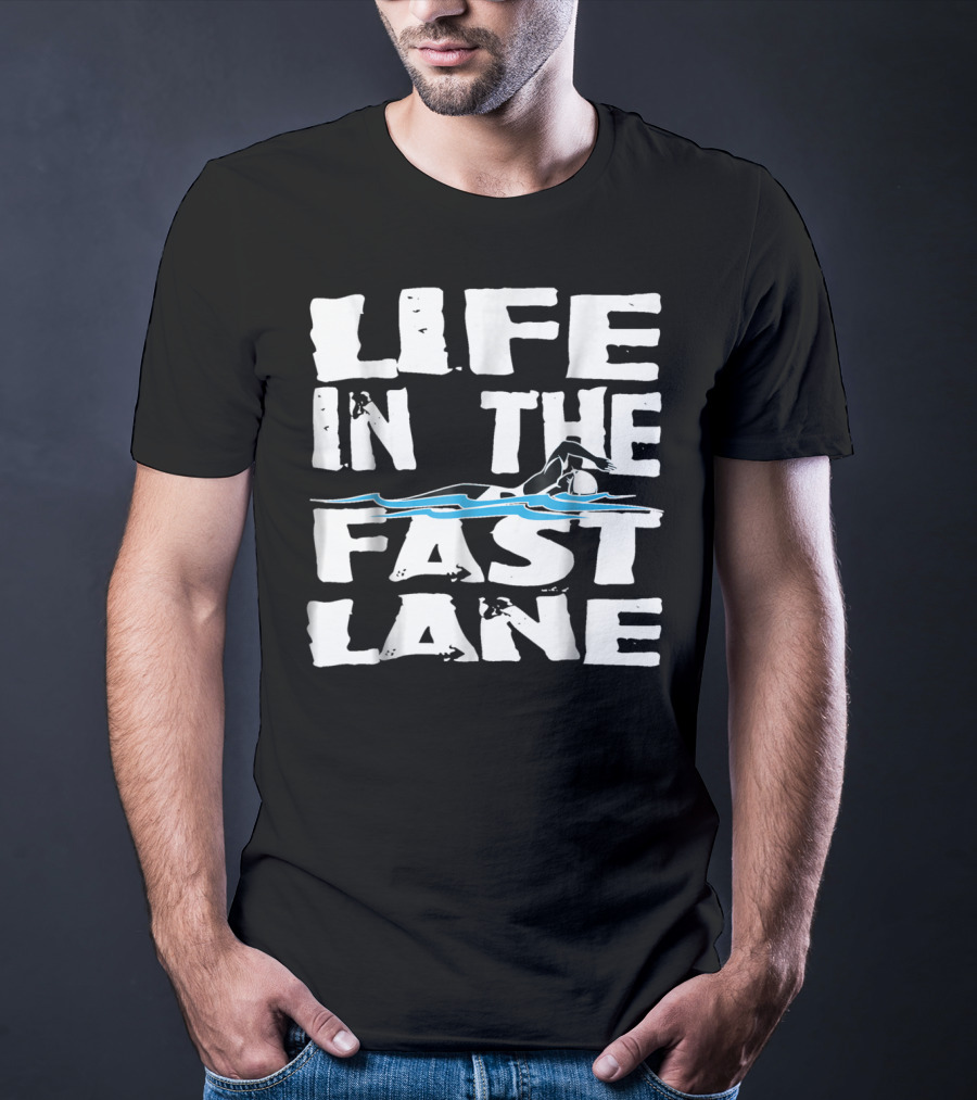 Life In The Fast Lane Swimming Lap Pool Racer T-Shirt