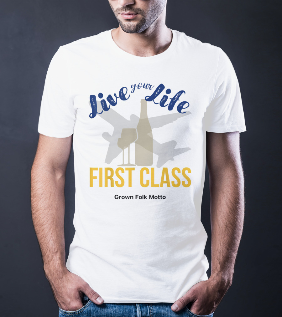 Live Your Life First Class Grown Folk Motto Wine Glass Airplane T-Shirt