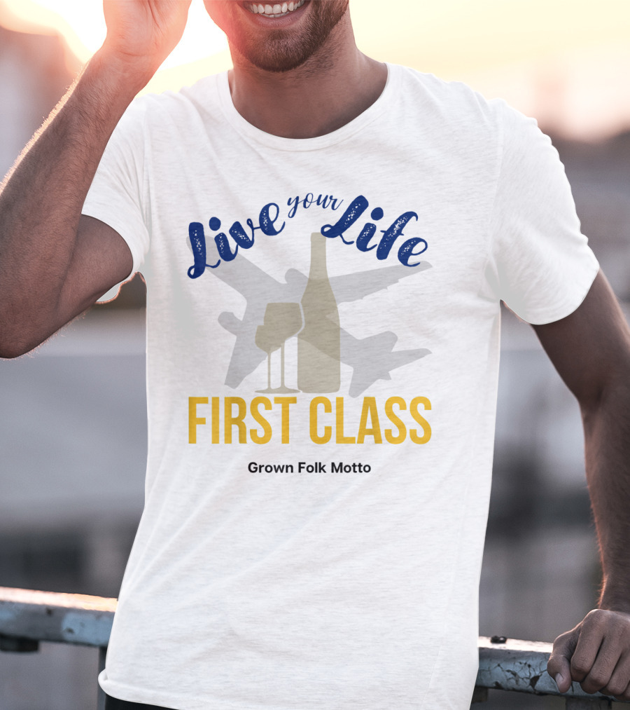 Live Your Life First Class Grown Folk Motto Wine Glass Airplane T-Shirt
