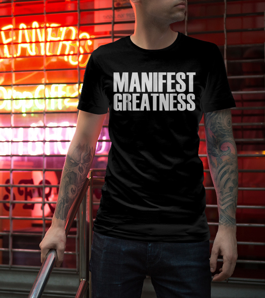 Manifest Greatness Motivation And Inspiration T-Shirt