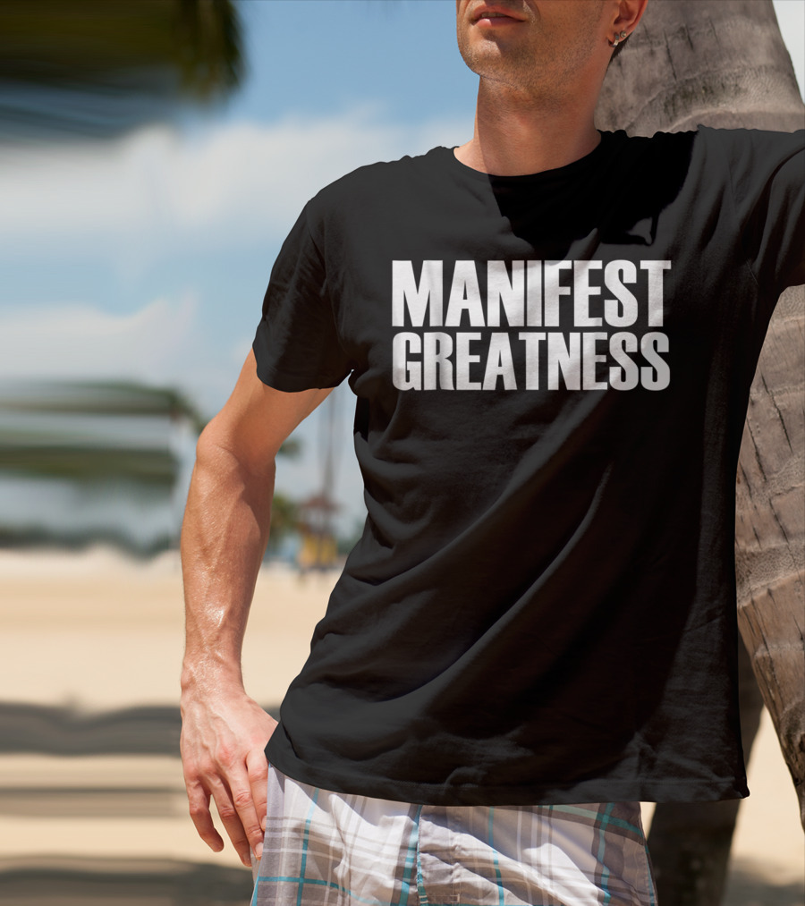 Manifest Greatness Motivation And Inspiration T-Shirt