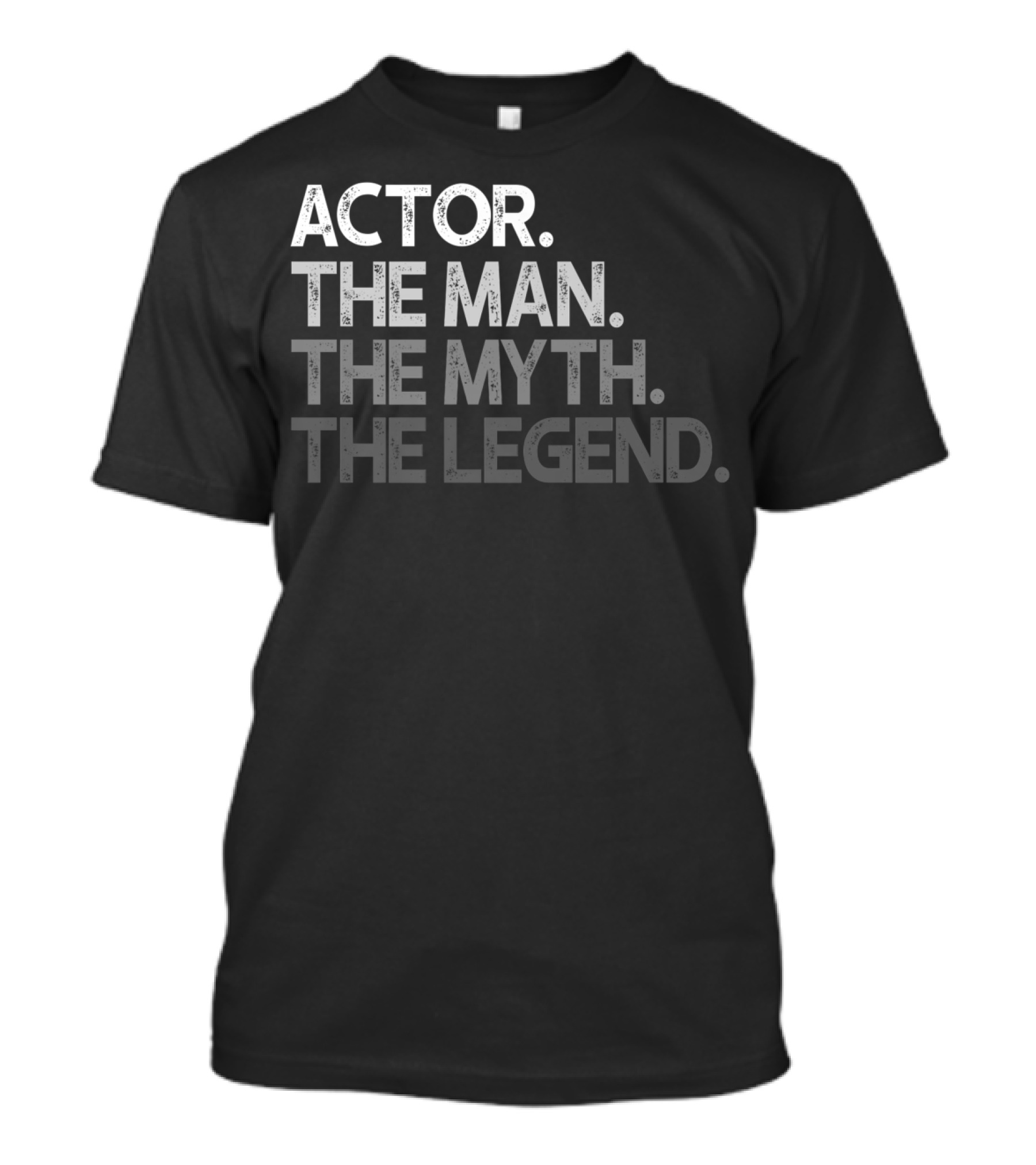 Actor The Man The Myth The Legend T-Shirt