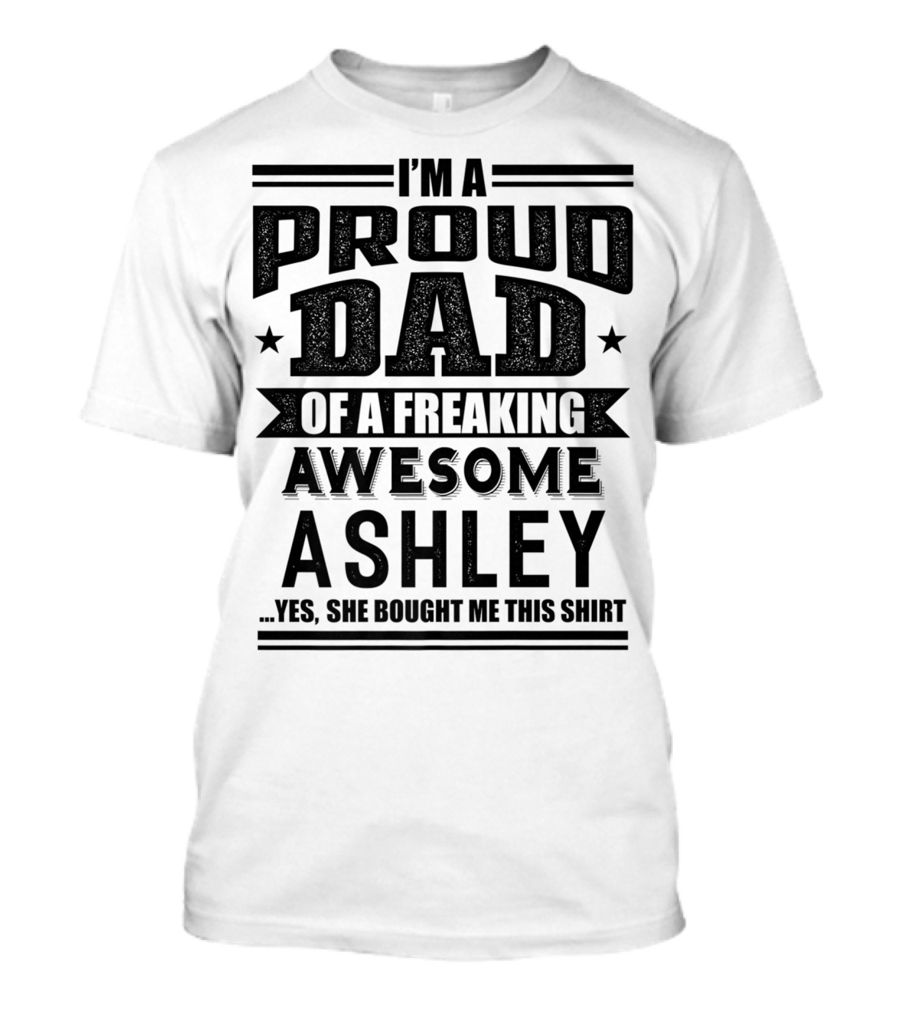 I'm A Proud Dad Of A Freaking Awesome Ashley T-Shirt