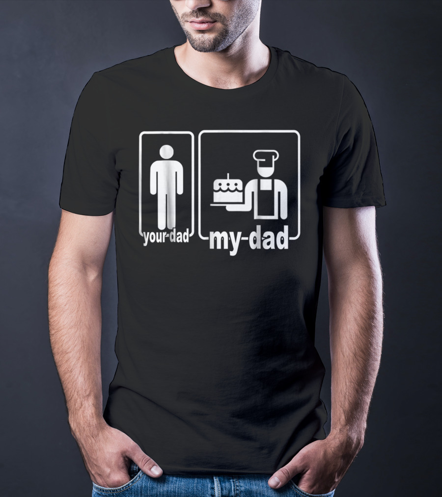 My Dad Baker Cake Your Dad Standard Comparison T-Shirt
