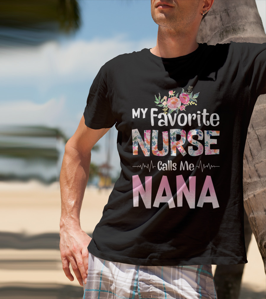 My Favorite Nurse Calls Me Nana Floral T-Shirt