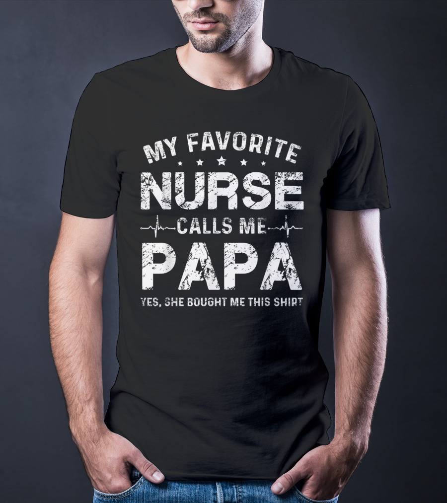 My Favorite Nurse Calls Me Papa Yes She Bought Me This Shirt Valentine T-Shirt