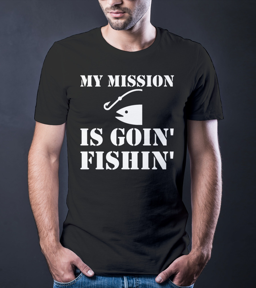 MY MISSION IS GOIN' FISHIN' Fish Hook T-Shirt
