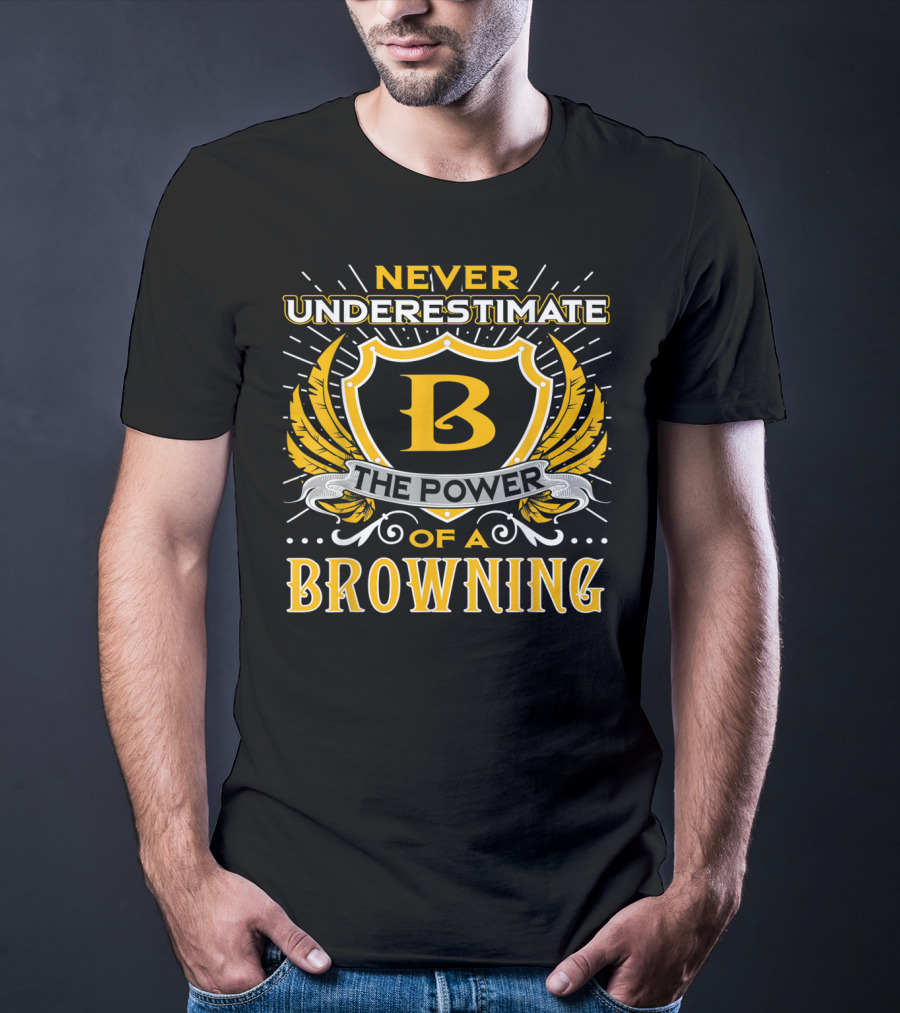 Never Underestimate The Power Of A Browning Crest Emblem T-Shirt
