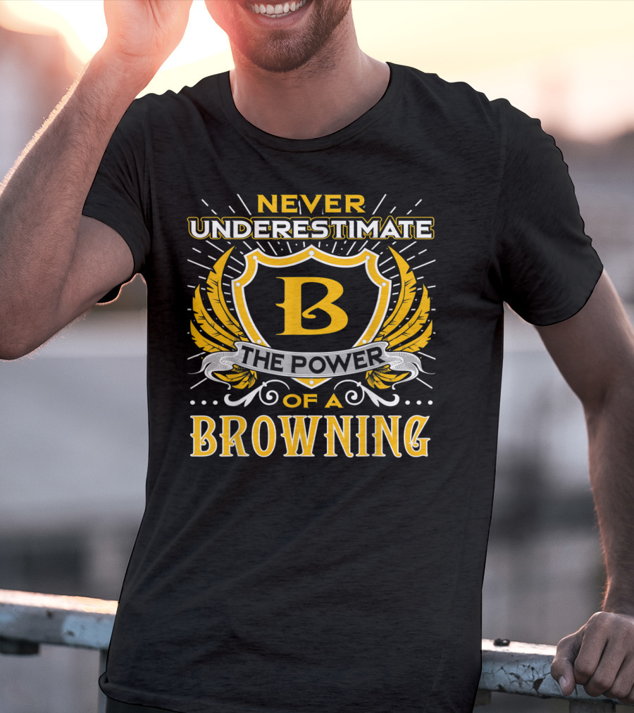 Never Underestimate The Power Of A Browning Crest Emblem T-Shirt