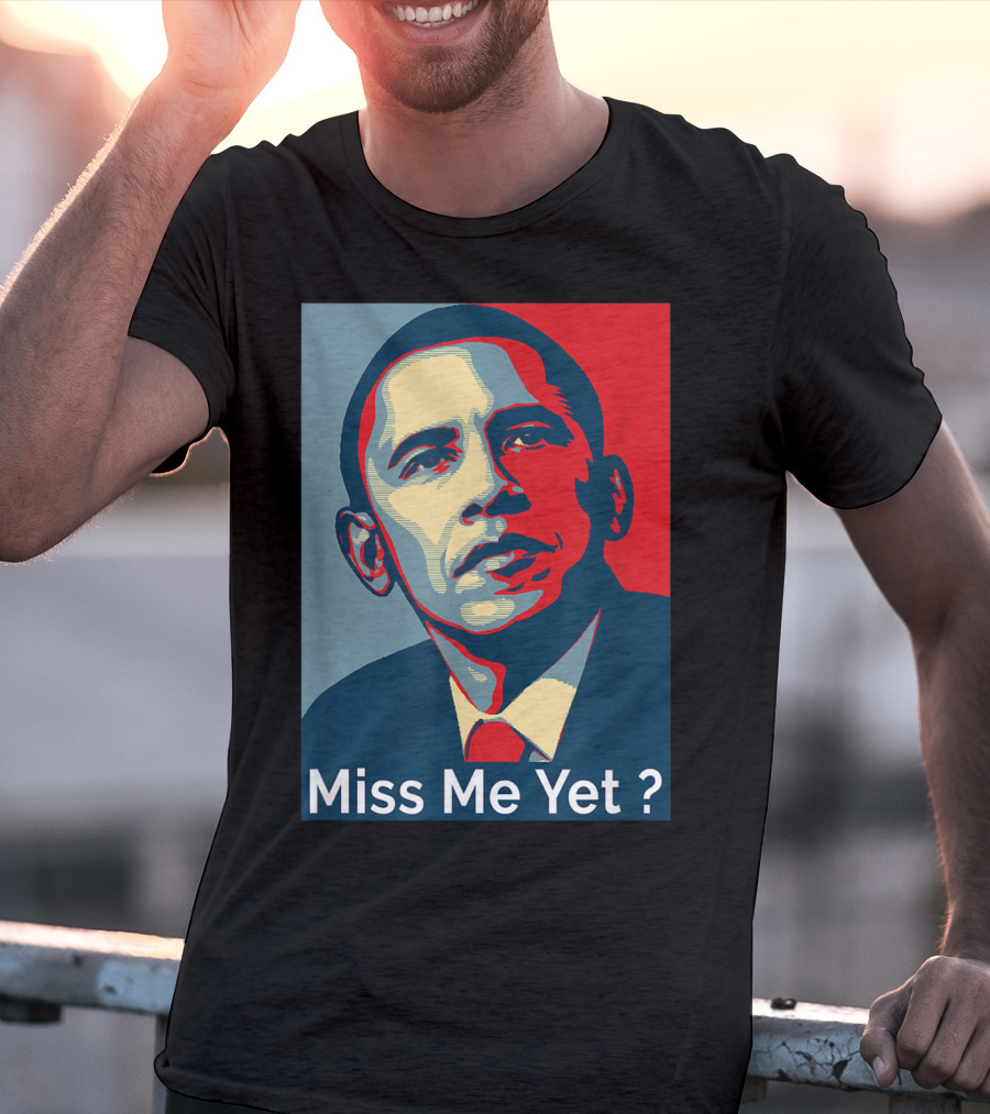 Obama Miss Me Yet? T-Shirt