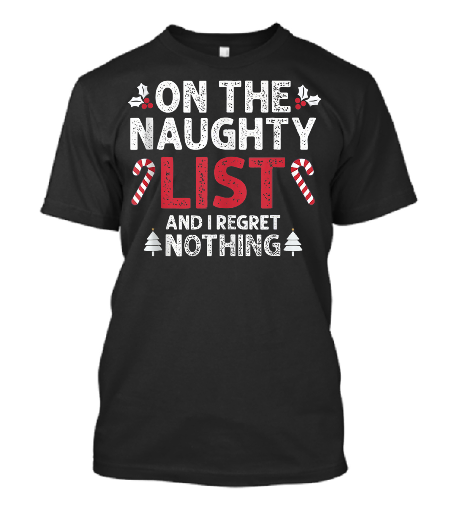 On The Naughty List And I Regret Nothing Candy Cane Holly Christmas Trees T-Shirt